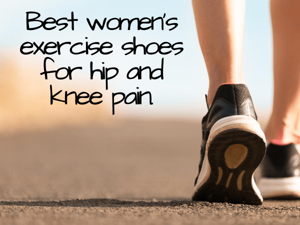 Best women's exercise shoes for hip and knee pain.