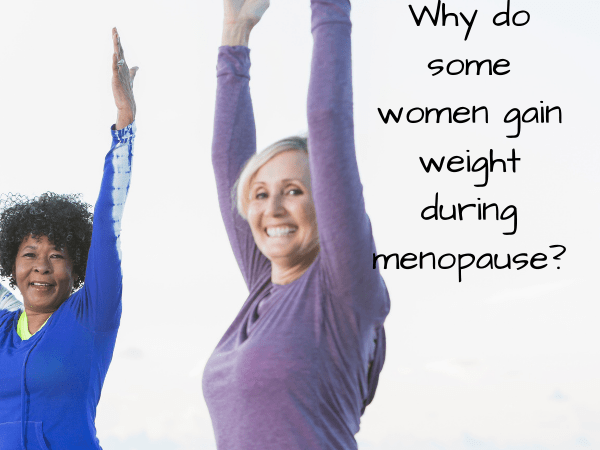 Why do some women gain weight during menopause?