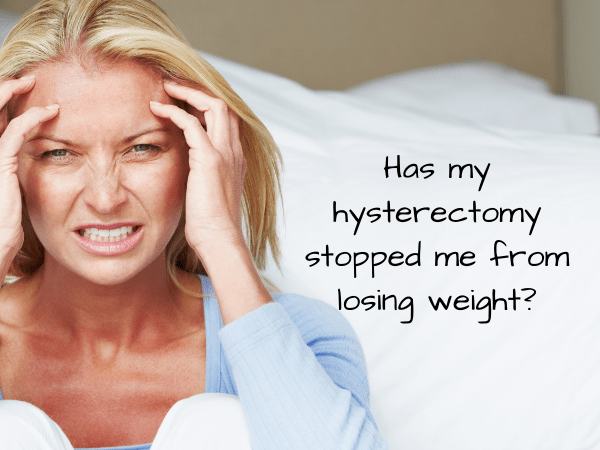 has my hysterectomy stopped me from losing weight