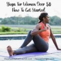Yoga For Women Over 50 How To Get Started
