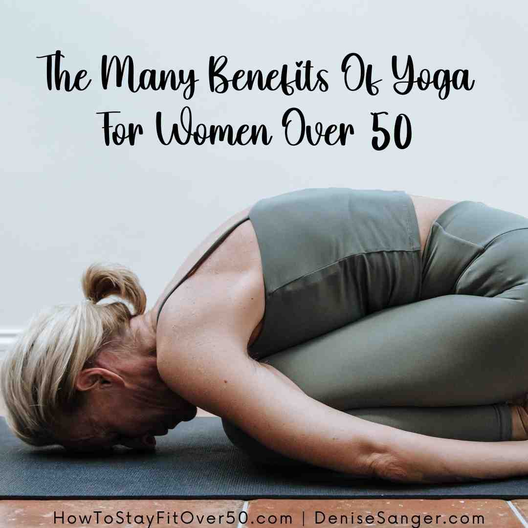 The Many Benefits Of Yoga For Women Over 50