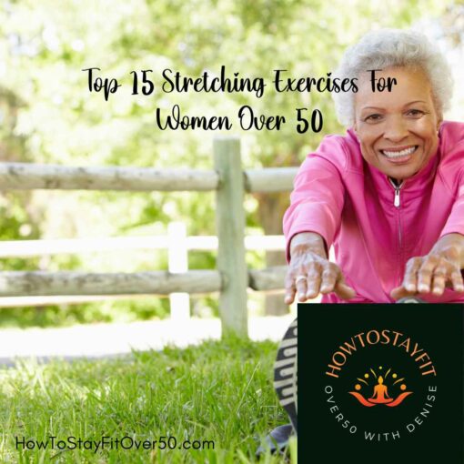 Top 15 Stretching Exercises For Women Over 50