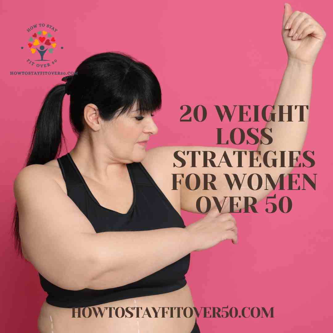 20 Weight Loss Strategies for Women Over 50