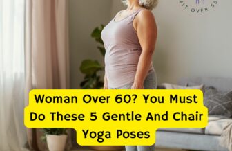 Woman Over 60? You Must Do These 5 Gentle And Chair Yoga Poses HowToStayfitOver50.com