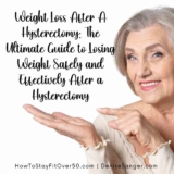 Weight Loss After A Hysterectomy: The Ultimate Guide to Losing Weight Safely and Effectively After a Hysterectomy