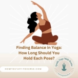Finding Balance in Yoga: How Long Should You Hold A Yoga Pose?